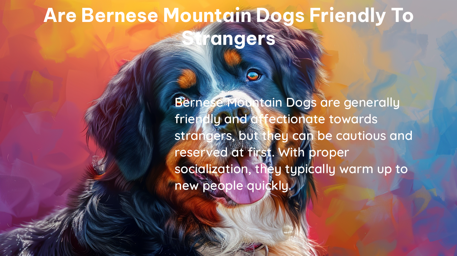 are bernese mountain dogs friendly to strangers